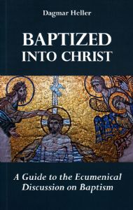 Baptized into Christ: A Guide to the Ecumenical Discussion on Baptism
