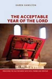 The Acceptable Year of the Lord: Preaching the Old Testament with Faith, Finesse and Fervour