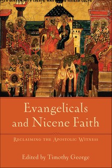 Evangelicals and Nicene Faith: Reclaiming the Apostolic Witness